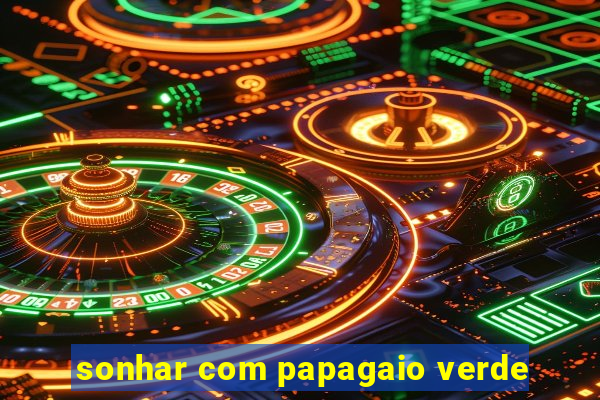 sonhar com papagaio verde